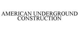 AMERICAN UNDERGROUND CONSTRUCTION trademark