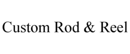 CUSTOM ROD & REEL trademark