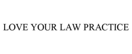 LOVE YOUR LAW PRACTICE trademark