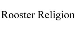 ROOSTER RELIGION trademark