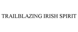 TRAILBLAZING IRISH SPIRIT trademark