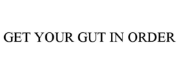 GET YOUR GUT IN ORDER trademark