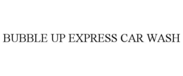 BUBBLE UP EXPRESS CAR WASH trademark