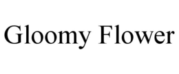 GLOOMY FLOWER trademark