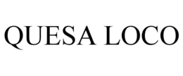 QUESA LOCO trademark