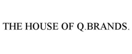 THE HOUSE OF Q.BRANDS. trademark