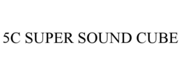 5C SUPER SOUND CUBE trademark