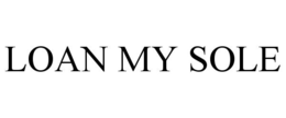 LOAN MY SOLE trademark
