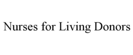 NURSES FOR LIVING DONORS trademark