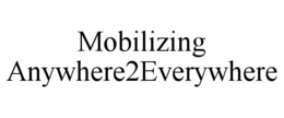 MOBILIZING ANYWHERE2EVERYWHERE trademark