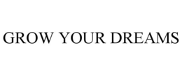 GROW YOUR DREAMS trademark