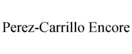 PEREZ-CARRILLO ENCORE trademark