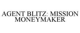 AGENT BLITZ: MISSION MONEYMAKER trademark