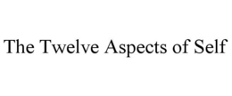 THE TWELVE ASPECTS OF SELF trademark