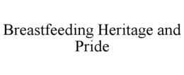 BREASTFEEDING HERITAGE AND PRIDE trademark