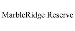 MARBLERIDGE RESERVE trademark