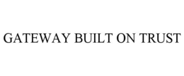 GATEWAY BUILT ON TRUST trademark