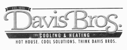 DAVIS BROS. COOLING & HEATING HOT HOUSE. COOL SOLUTIONS. THINK DAVIS BROS. EST. 1955 trademark