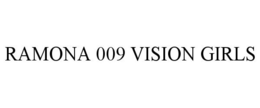 RAMONA 009 VISION GIRLS trademark