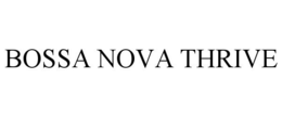 BOSSA NOVA THRIVE trademark