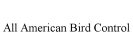 ALL AMERICAN BIRD CONTROL trademark