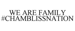 WE ARE FAMILY #CHAMBLISSNATION trademark