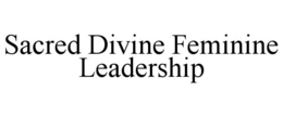 SACRED DIVINE FEMININE LEADERSHIP trademark