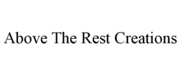 ABOVE THE REST CREATIONS trademark