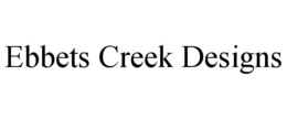 EBBETS CREEK DESIGNS trademark