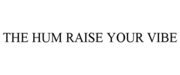 THE HUM RAISE YOUR VIBE trademark