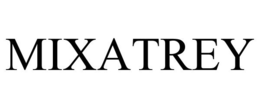 MIXATREY trademark