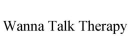 WANNA TALK THERAPY trademark