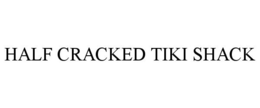 HALF CRACKED TIKI SHACK trademark