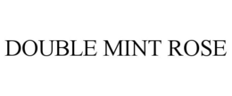DOUBLE MINT ROSE trademark