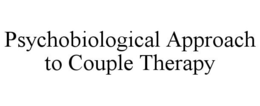 PSYCHOBIOLOGICAL APPROACH TO COUPLE THERAPY trademark