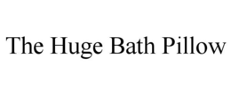 THE HUGE BATH PILLOW trademark