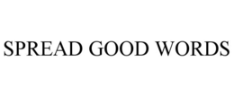 SPREAD GOOD WORDS trademark