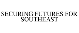 SECURING FUTURES FOR SOUTHEAST trademark