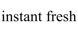 INSTANT FRESH trademark