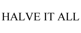 HALVE IT ALL trademark