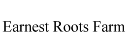 EARNEST ROOTS FARM trademark
