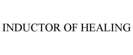 INDUCTOR OF HEALING trademark