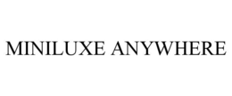 MINILUXE ANYWHERE trademark