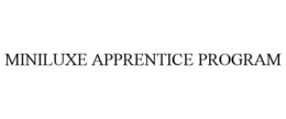 MINILUXE APPRENTICE PROGRAM trademark