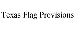 TEXAS FLAG PROVISIONS trademark