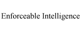 ENFORCEABLE INTELLIGENCE trademark