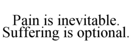 PAIN IS INEVITABLE. SUFFERING IS OPTIONAL. trademark