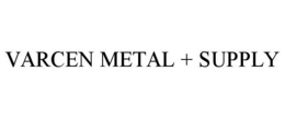 VARCEN METAL + SUPPLY trademark