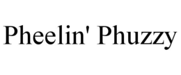 PHEELIN' PHUZZY trademark