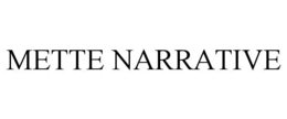 METTE NARRATIVE trademark